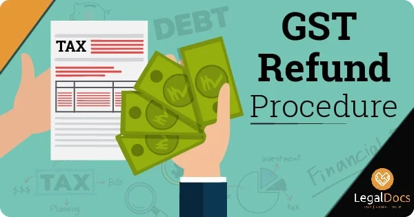 GST Refund Procedure - How to Claim GST Refund - LegalDocs 